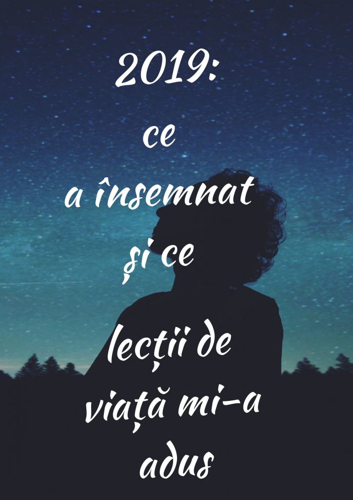 2019 ce a însemnat și ce lecții de viață mi-a adus