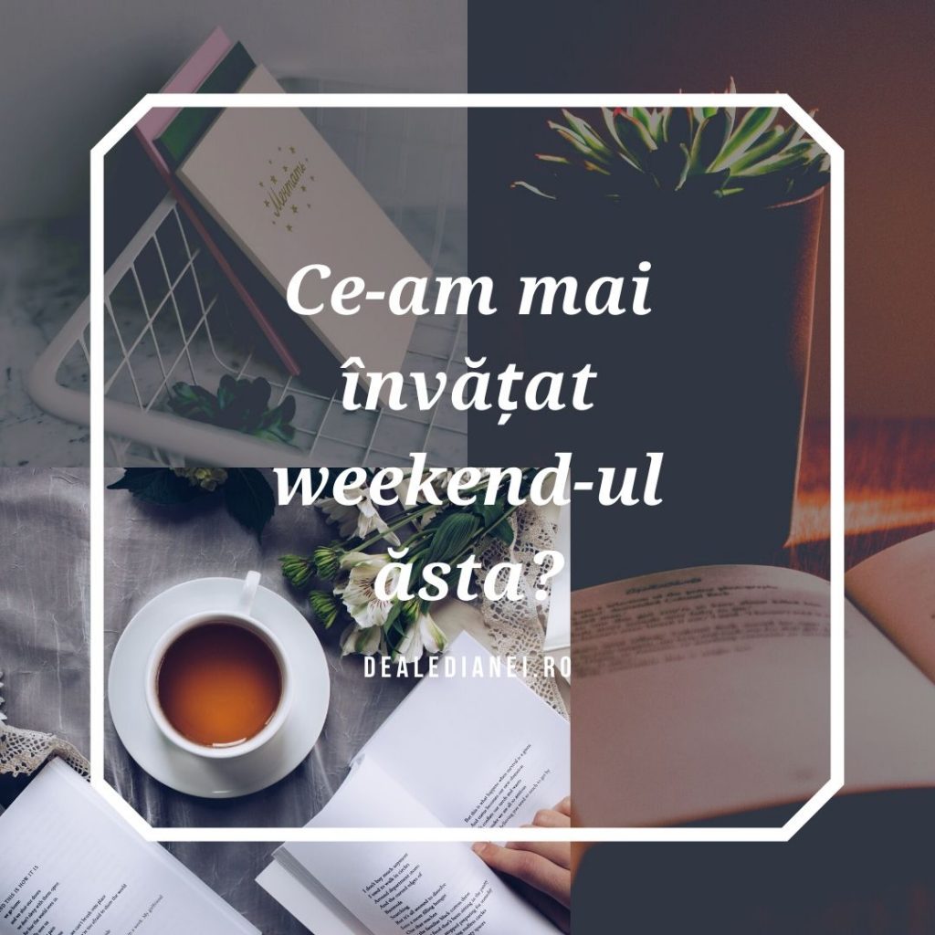 ce-am mai învățat weekend-ul ăsta