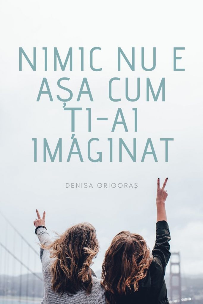 nimic nu e așa cum ți-ai imaginat