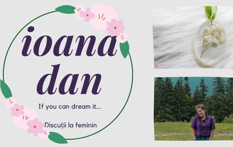 Discuții la feminin: Ioana Dan. If you can dream it…