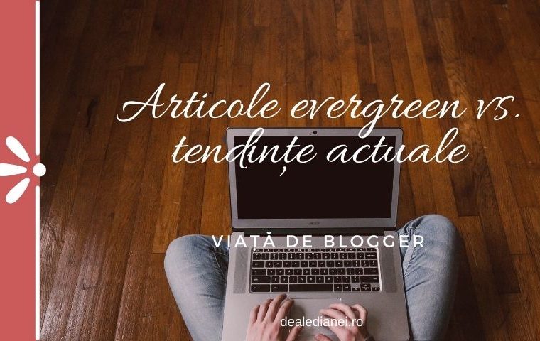 Articole evergreen vs. tendințe actuale