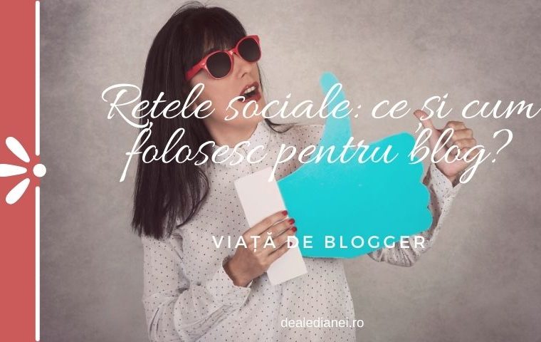 Rețele sociale: ce și cum folosesc pentru blog?