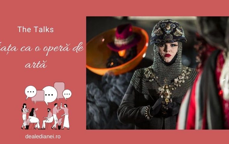 The Talks: Viața ca o operă de artă