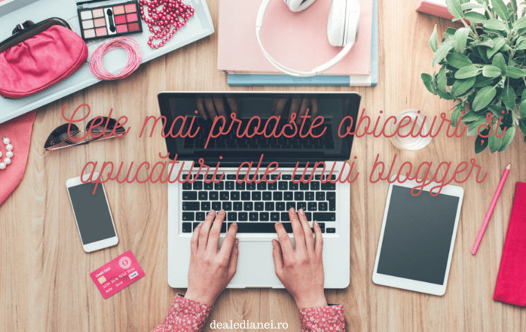Cele mai proaste obiceiuri și apucături ale unui blogger