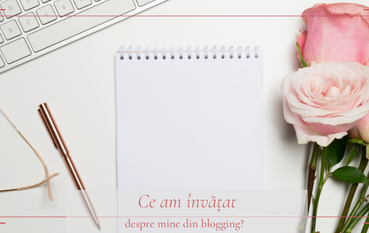 Ce am învățat despre mine din blogging?
