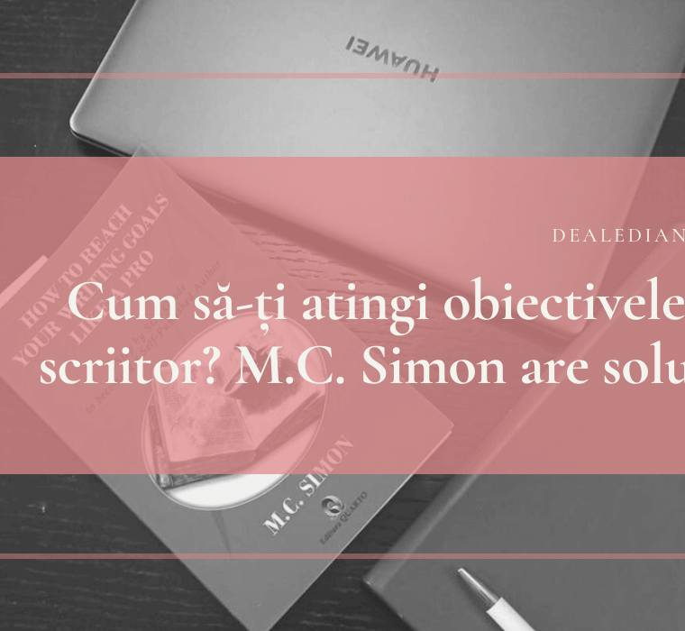 Cum să-ți atingi obiectivele de scriitor? M.C. Simon are soluția